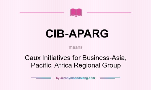 What does CIB-APARG mean? It stands for Caux Initiatives for Business-Asia, Pacific, Africa Regional Group