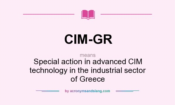 What does CIM-GR mean? It stands for Special action in advanced CIM technology in the industrial sector of Greece