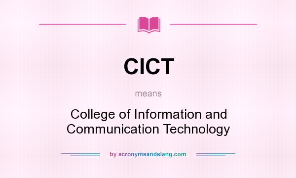 What does CICT mean? It stands for College of Information and Communication Technology