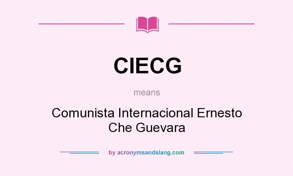 What does CIECG mean? It stands for Comunista Internacional Ernesto Che Guevara