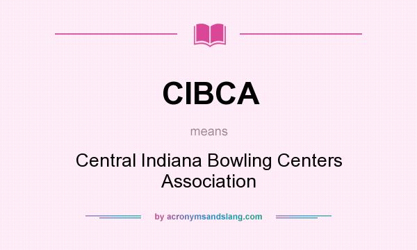 What does CIBCA mean? It stands for Central Indiana Bowling Centers Association