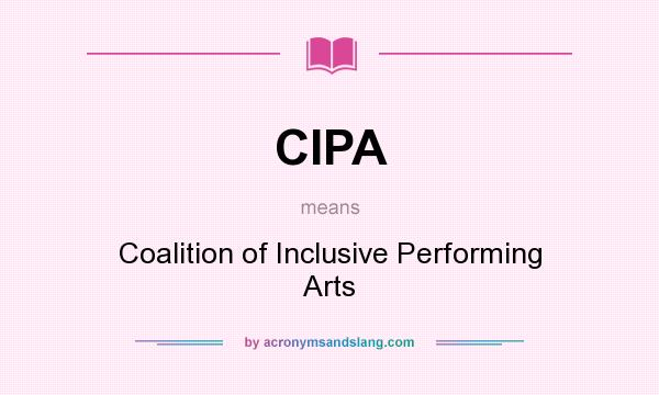What does CIPA mean? It stands for Coalition of Inclusive Performing Arts