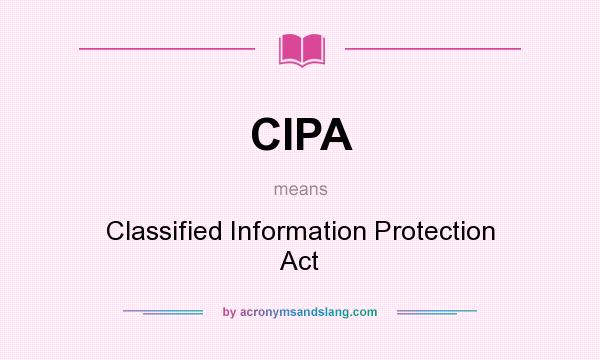 What does CIPA mean? It stands for Classified Information Protection Act