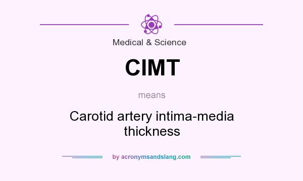 What does CIMT mean? It stands for Carotid artery intima-media thickness