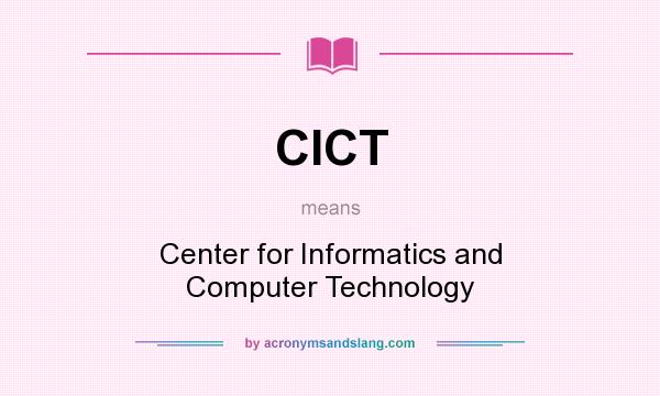 What does CICT mean? It stands for Center for Informatics and Computer Technology