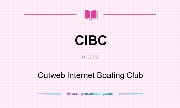 What does CIBC mean? It stands for Cutweb Internet Boating Club