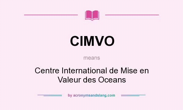 What does CIMVO mean? It stands for Centre International de Mise en Valeur des Oceans