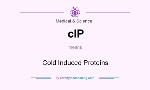 What does cIP mean? It stands for Cold Induced Proteins