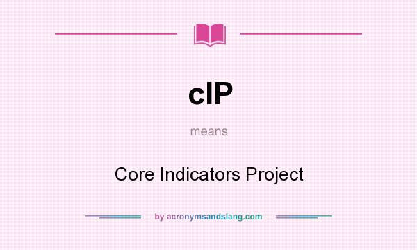 What does cIP mean? It stands for Core Indicators Project