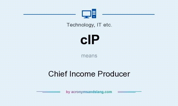What does cIP mean? It stands for Chief Income Producer