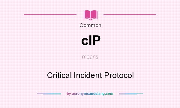 What does cIP mean? It stands for Critical Incident Protocol