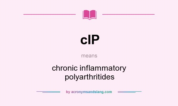 What does cIP mean? It stands for chronic inflammatory polyarthritides