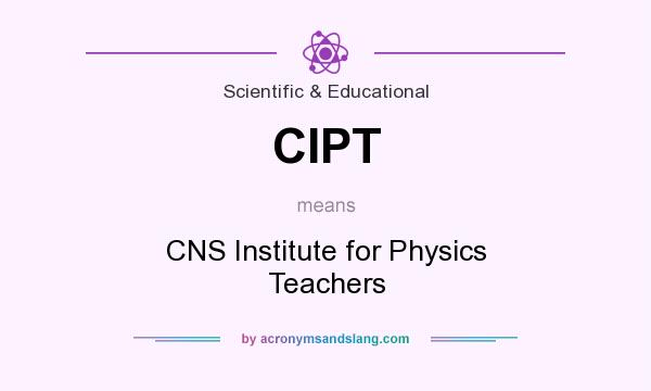 What does CIPT mean? It stands for CNS Institute for Physics Teachers