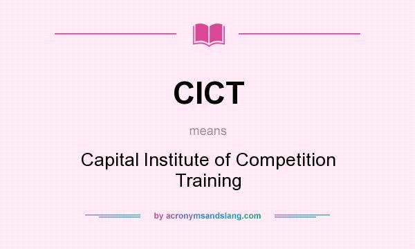 What does CICT mean? It stands for Capital Institute of Competition Training