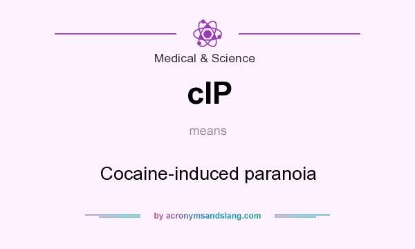 What does cIP mean? It stands for Cocaine-induced paranoia
