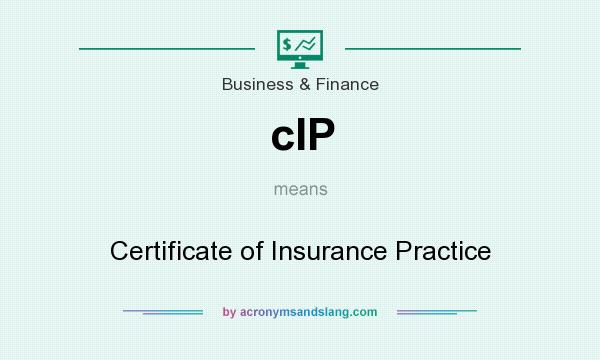 What does cIP mean? It stands for Certificate of Insurance Practice