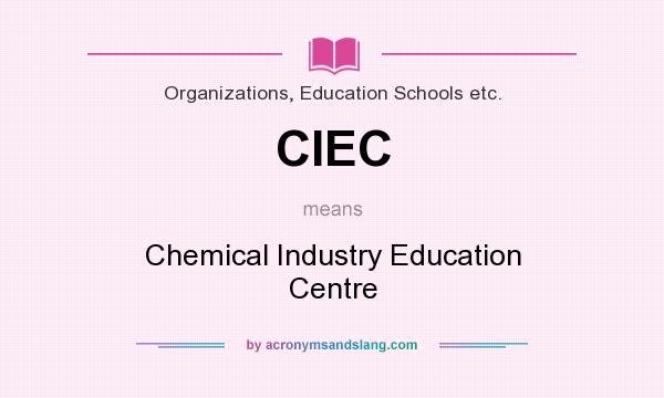 What does CIEC mean? It stands for Chemical Industry Education Centre