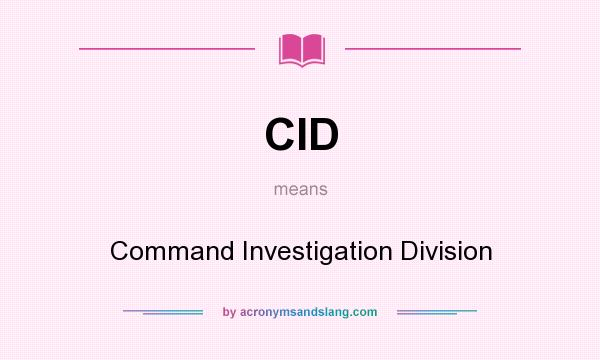 What does CID mean? It stands for Command Investigation Division
