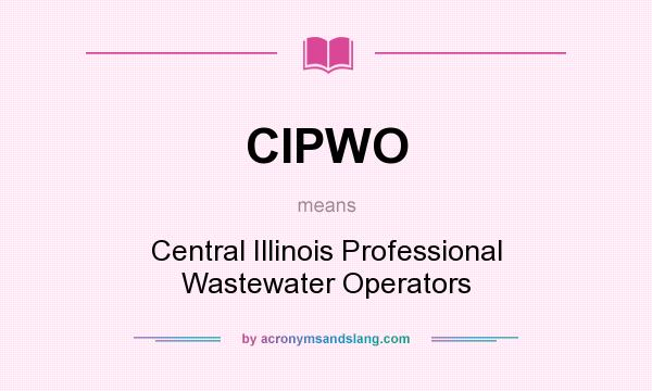 What does CIPWO mean? It stands for Central Illinois Professional Wastewater Operators