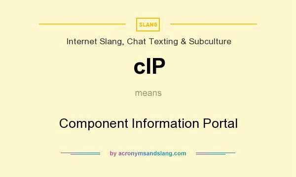 What does cIP mean? It stands for Component Information Portal