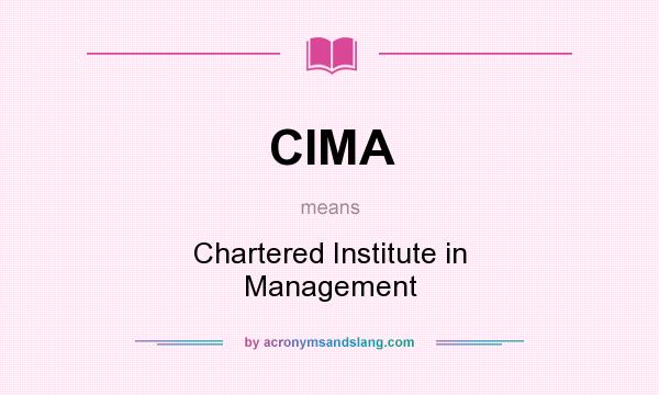 What does CIMA mean? It stands for Chartered Institute in Management
