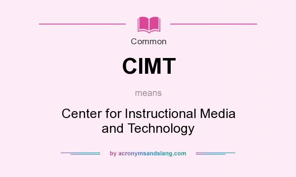 What does CIMT mean? It stands for Center for Instructional Media and Technology