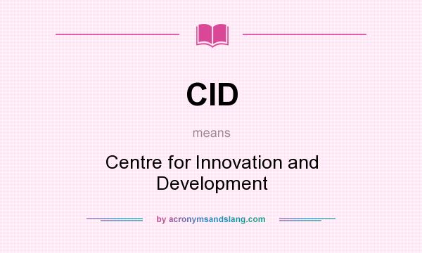 What does CID mean? It stands for Centre for Innovation and Development