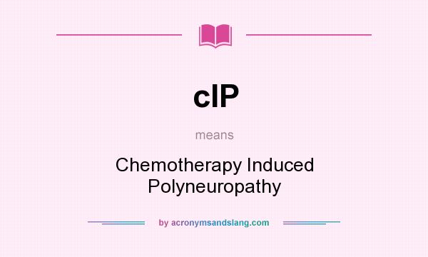 What does cIP mean? It stands for Chemotherapy Induced Polyneuropathy