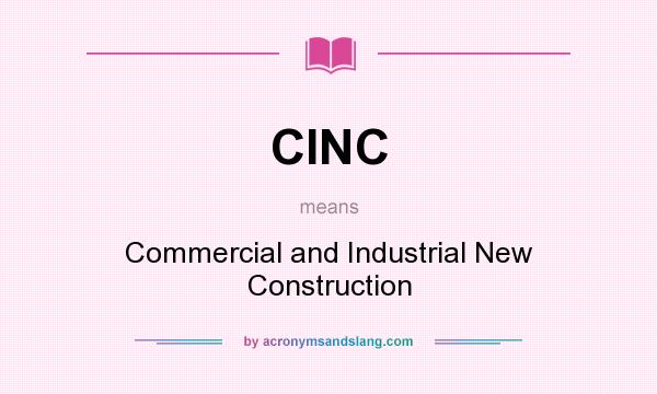 What does CINC mean? It stands for Commercial and Industrial New Construction