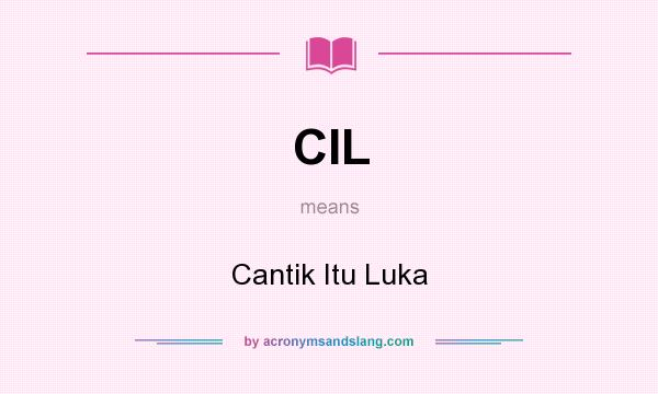 What does CIL mean? It stands for Cantik Itu Luka