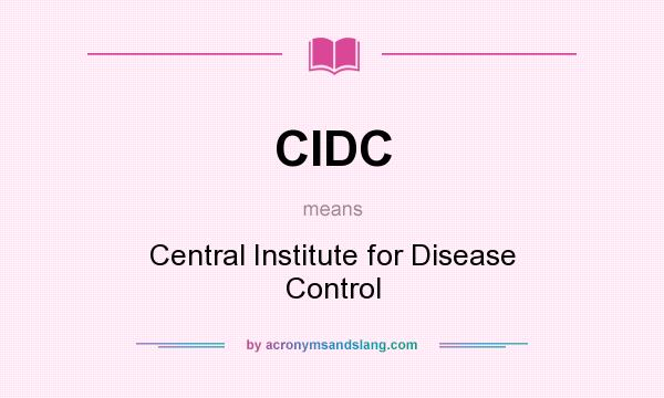 What does CIDC mean? It stands for Central Institute for Disease Control