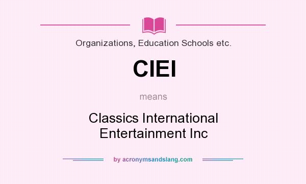 What does CIEI mean? It stands for Classics International Entertainment Inc