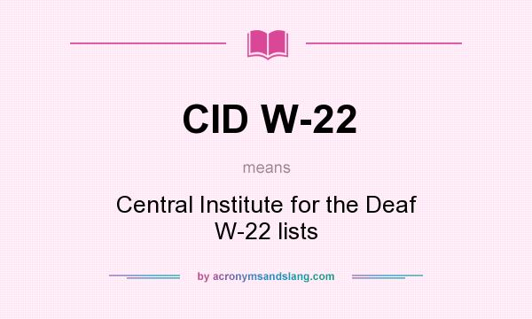 What does CID W-22 mean? It stands for Central Institute for the Deaf W-22 lists