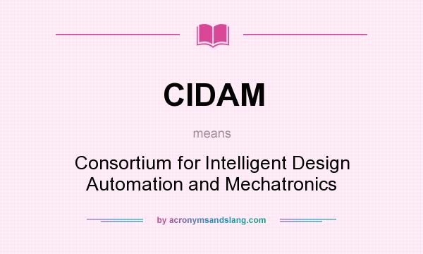 What does CIDAM mean? It stands for Consortium for Intelligent Design Automation and Mechatronics