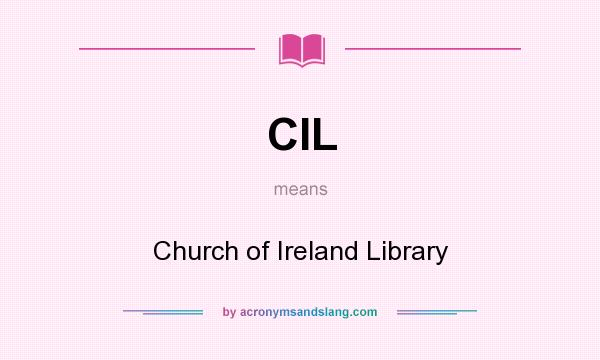 What does CIL mean? It stands for Church of Ireland Library