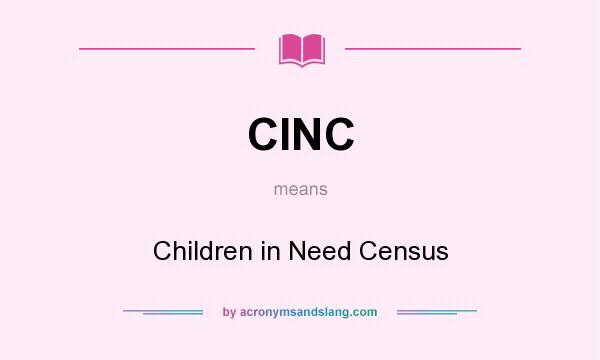 What does CINC mean? It stands for Children in Need Census