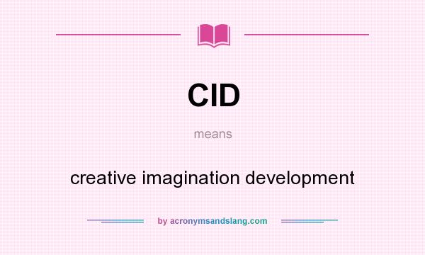 What does CID mean? It stands for creative imagination development