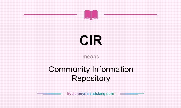 What does CIR mean? It stands for Community Information Repository