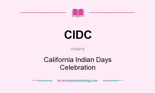 What does CIDC mean? It stands for California Indian Days Celebration