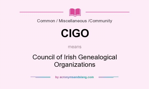 What does CIGO mean? It stands for Council of Irish Genealogical Organizations