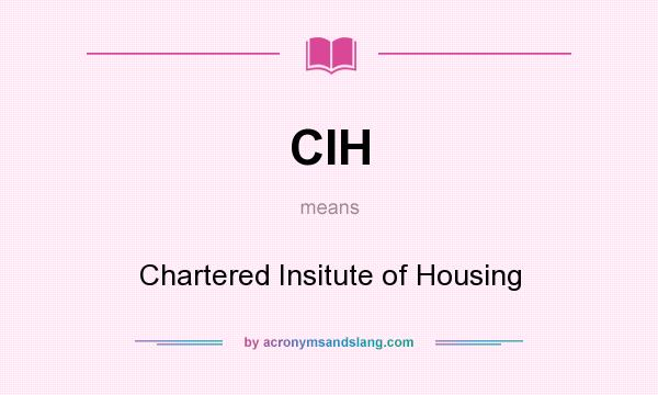 What does CIH mean? It stands for Chartered Insitute of Housing