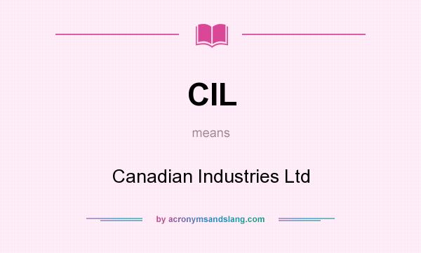 What does CIL mean? It stands for Canadian Industries Ltd
