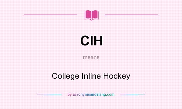 What does CIH mean? It stands for College Inline Hockey