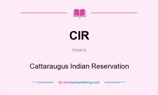 What does CIR mean? It stands for Cattaraugus Indian Reservation
