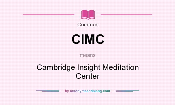 What does CIMC mean? It stands for Cambridge Insight Meditation Center