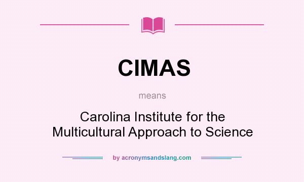 What does CIMAS mean? It stands for Carolina Institute for the Multicultural Approach to Science