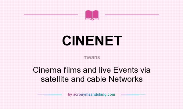 What does CINENET mean? It stands for Cinema films and live Events via satellite and cable Networks