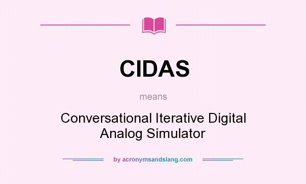 What does CIDAS mean? It stands for Conversational Iterative Digital Analog Simulator
