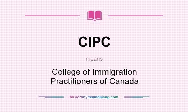 What does CIPC mean? It stands for College of Immigration Practitioners of Canada