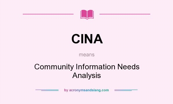 What does CINA mean? It stands for Community Information Needs Analysis